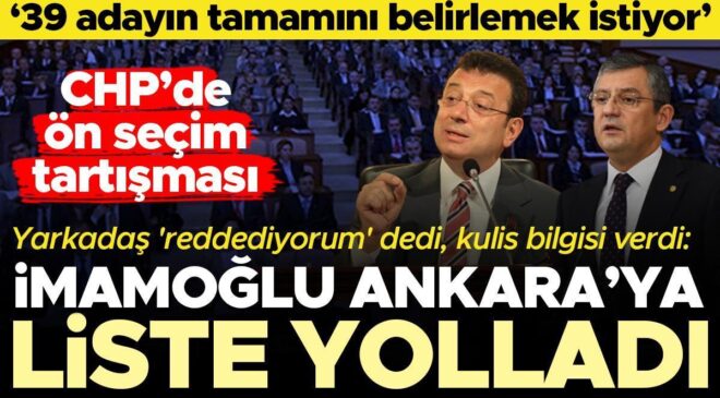 ‘Ekrem İmamoğlu Ankara’ya liste yolladı’ iddiası… ’39 ilçenin tamamını belirlemek istiyor’
